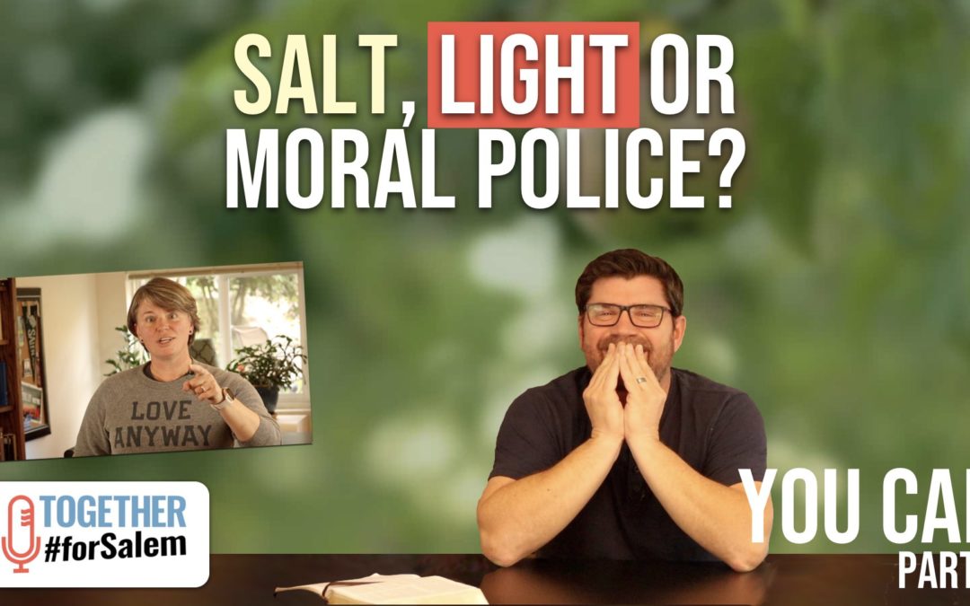 Salt, Light, or Moral Police? — Together #forSalem (Ep 81)