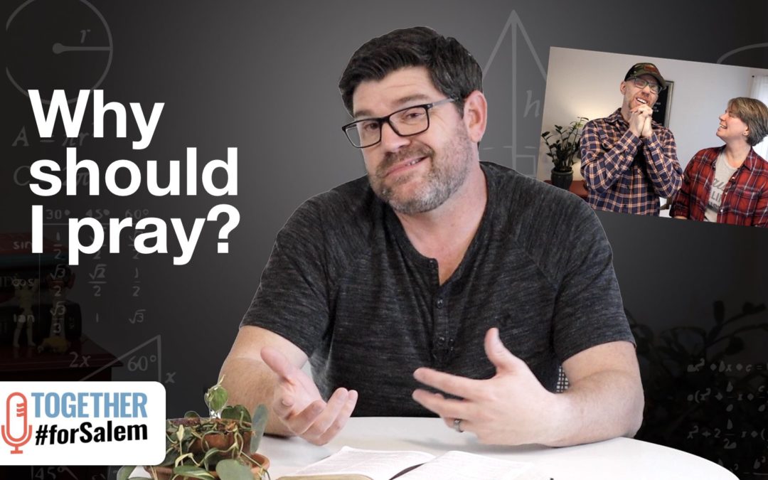 Why should I pray? — Together #forSalem (Ep 85)
