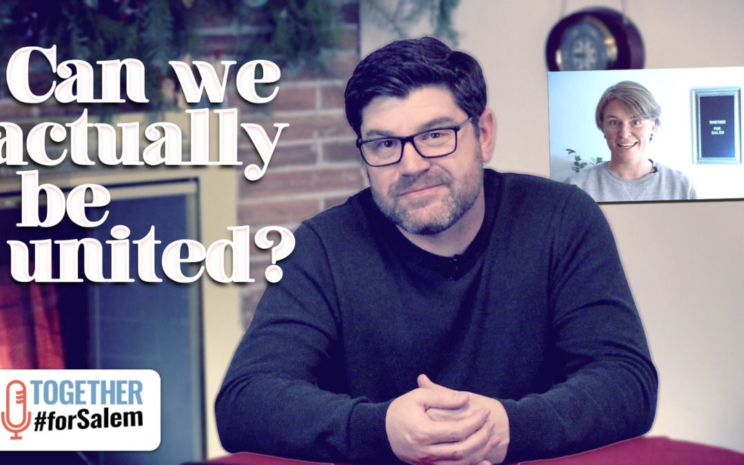 Can we actually be united?– Together #forSalem (Ep 89)