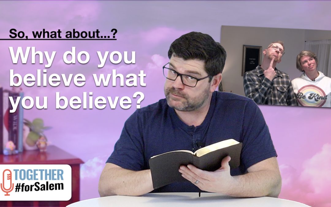 Why do you believe what you believe? — Together #forSalem (Ep 90)