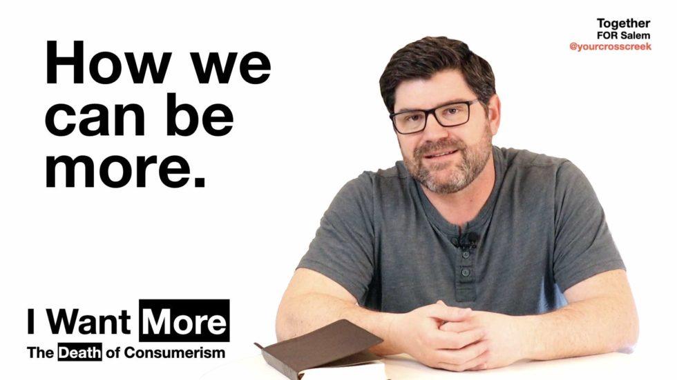 How We Can Be More. [Consumerism, pt 4/4] – Crosscreek Community Church ...