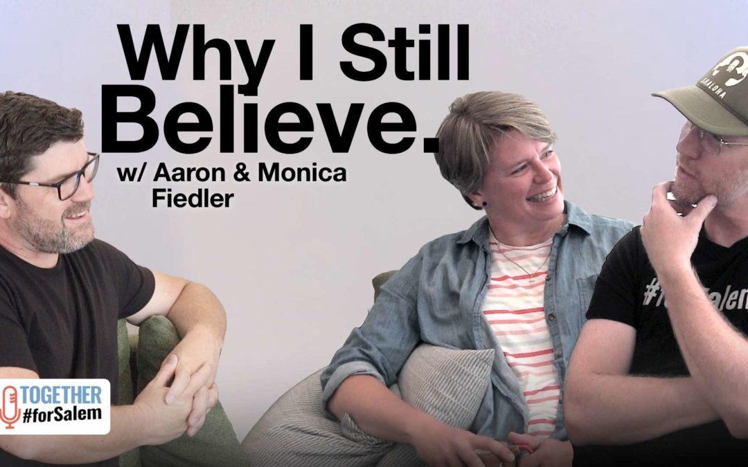 Why I Still Believe w/ Aaron & Monica Fiedler (pt 3 / 3)