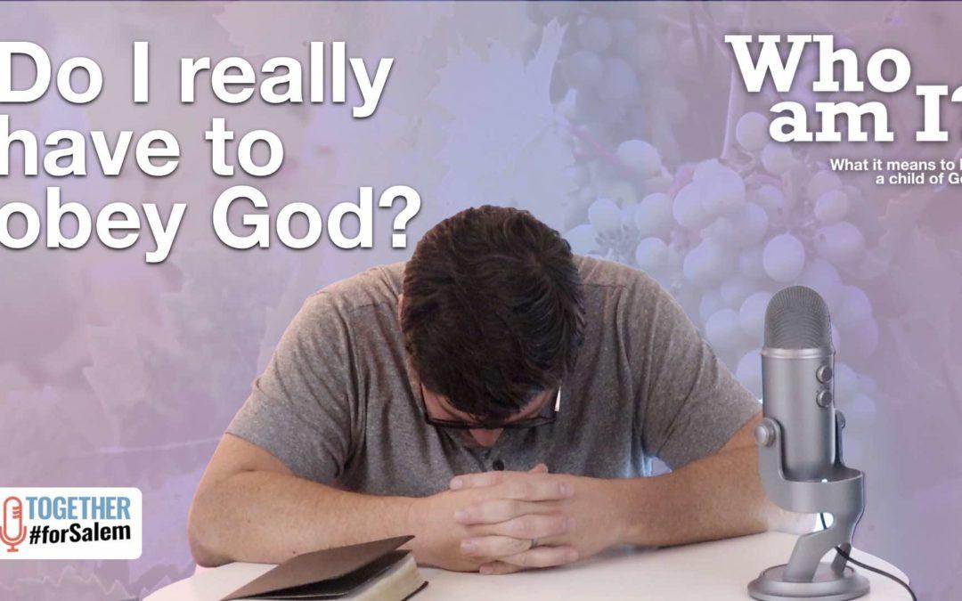 Do I really have to obey God? [Who am I? Part 4 / 4]