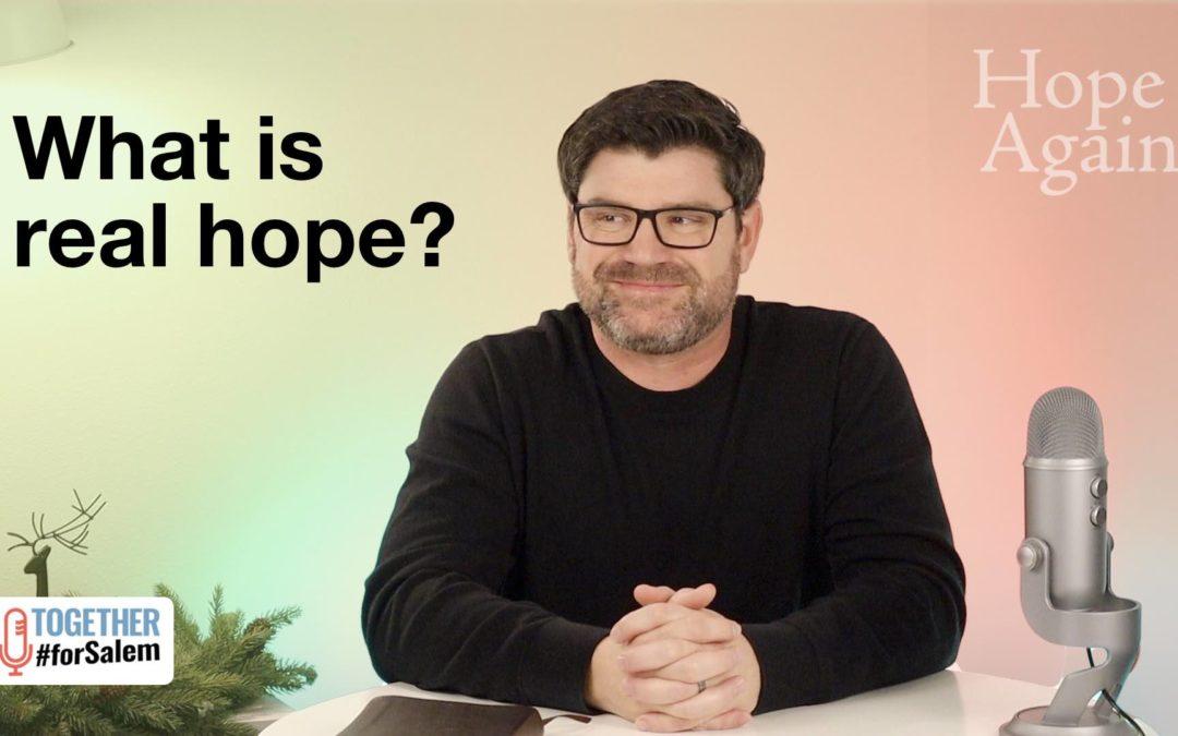 What is real hope?  [Hope Again, pt 1 / 3]