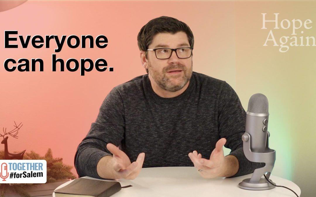 Everyone can hope.  [Hope Again, pt 2 / 3]
