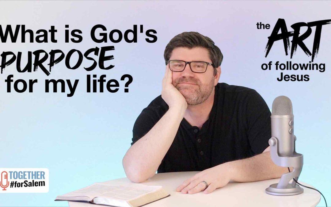 What is God’s purpose for my life?  [The Art of… pt 3]