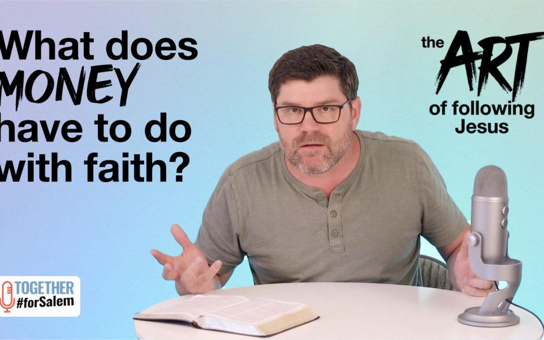 What does money have to do with faith? [The Art of… pt 6]