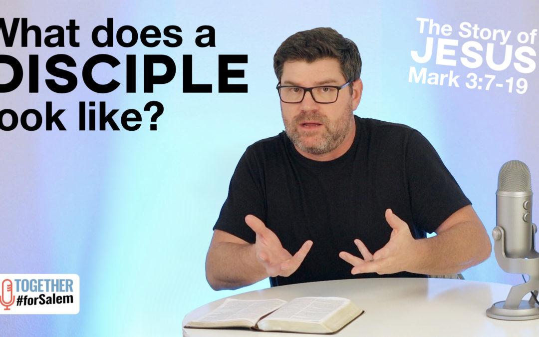 What does a disciple look like? [Mark 3:7-19]