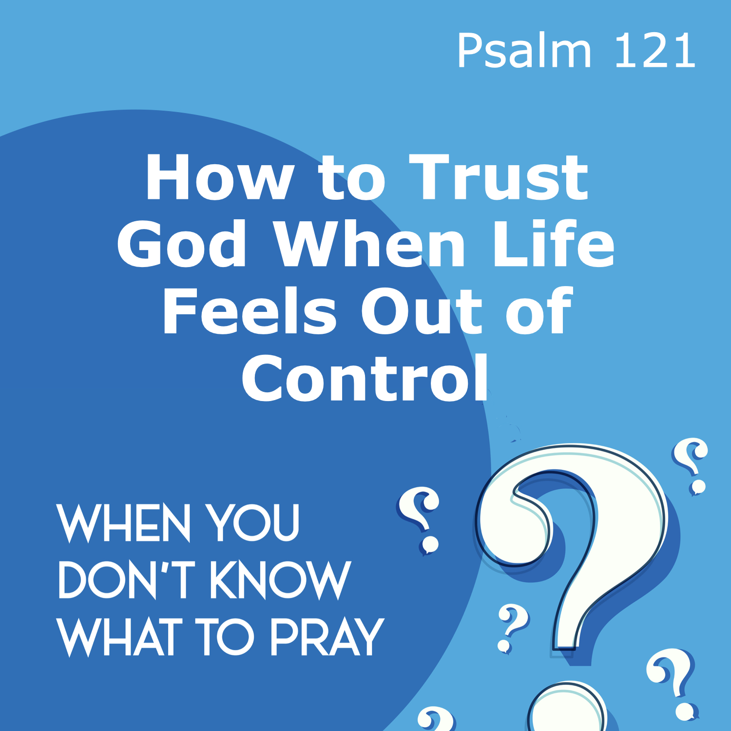How to Trust God When Life Feels Out of Control [When You Don’t Know What To Pray, part 4] episode artwork